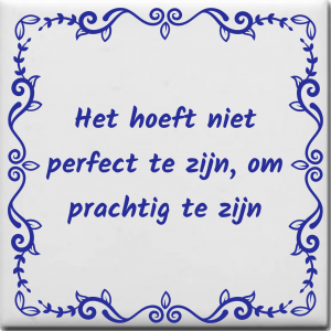 Spreuktegel over Overig: Het hoeft niet perfect te zijn om prachtig te zijn