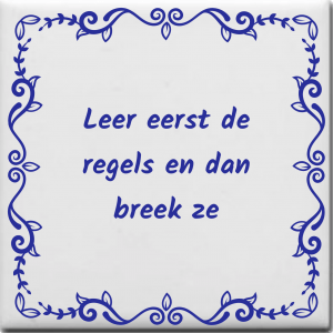 Spreuktegel over Overig: Leer eerst de regels en dan breek ze