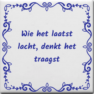 Spreuktegel over Overig: Wie het laatst lacht denkt het traagst