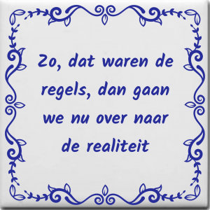 Spreuktegel over Politiek: Zo dat waren de regels dan gaan we nu over naar de realiteit