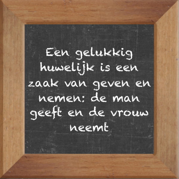 Krijtbord spreuktegel over Huwelijk met spreuk :Een gelukkig huwelijk is een zaak van geven en nemen de man geeft en de vrouw neemt