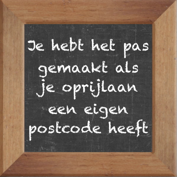 Krijtbord spreuktegel over Werk met spreuk :Je hebt het pas gemaakt als je oprijlaan een eigen postcode heeft